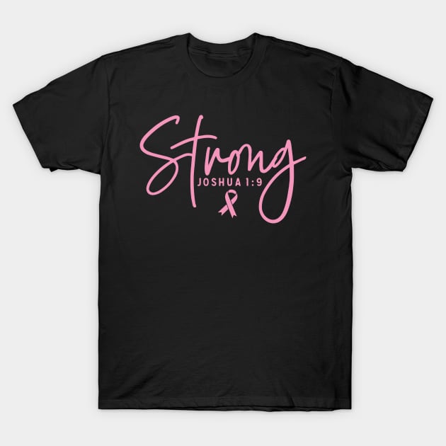 Strong Joshua 1:9 Breast Cancer Support - Survivor - Awareness Pink Ribbon and Font T-Shirt by Color Me Happy 123